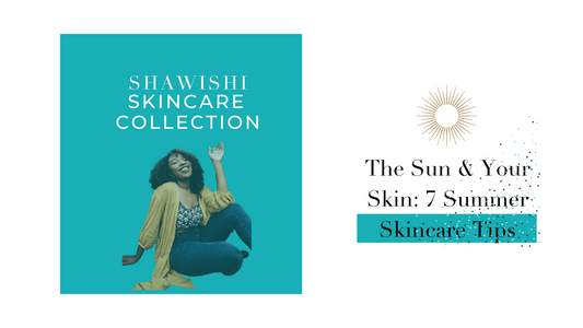 The Sun & Your Skin: 7 Summer Skincare Tips